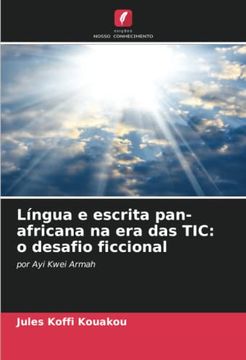 portada Língua e Escrita Pan-Africana na era das Tic: O Desafio Ficcional: Por ayi Kwei Armah (in Portuguese)