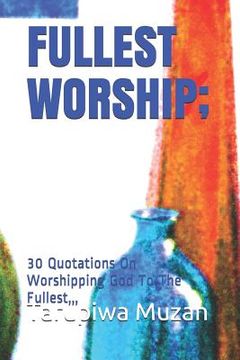 portada Fullest Worship;: 30 Quotations on Worshipping God to the Fullest,, (en Inglés)