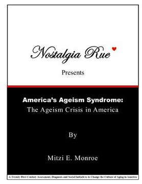 portada Nostalgia Rue Presents America's Ageism Syndrome: The Ageism Crisis in America (en Inglés)
