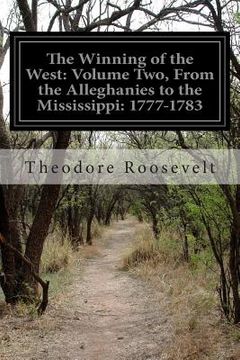 portada The Winning of the West: Volume Two, From the Alleghanies to the Mississippi: 1777-1783 (en Inglés)