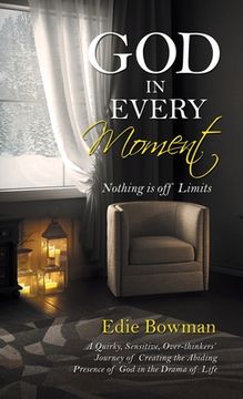 portada God in Every Moment: Nothing Is off Limits (en Inglés)