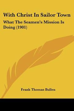 portada with christ in sailor town: what the seamen's mission is doing (1901) (in English)