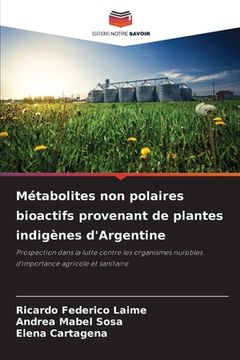 portada Métabolites non polaires bioactifs provenant de plantes indigènes d'Argentine (en Francés)