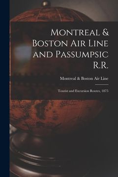 portada Montreal & Boston Air Line and Passumpsic R.R. [microform]: Tourist and Excursion Routes, 1875 (in English)