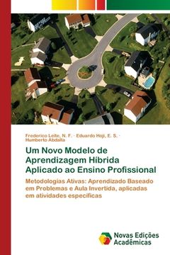 portada Um Novo Modelo de Aprendizagem Híbrida Aplicado ao Ensino Profissional: Metodologias Ativas: Aprendizado Baseado em Problemas e Aula Invertida, Aplicadas em Atividades Específicas (en Portugués)