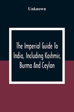 portada The Imperial Guide To India, Including Kashmir, Burma And Ceylon (in English)