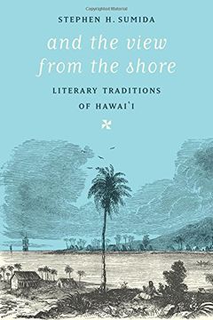 portada And the View from the Shore: Literary Traditions of Hawai'i (Samuel and Althea Stroum Books)