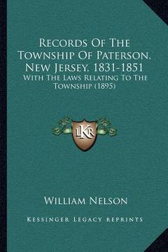 portada records of the township of paterson, new jersey, 1831-1851: with the laws relating to the township (1895) (en Inglés)