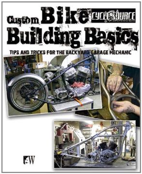 custom bike building basics: tips and tricks for the backyard garage mechanic (en Inglés)