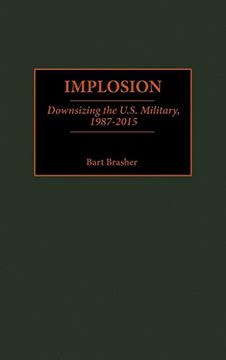 portada Implosion: Downsizing the U. S. Military, 1987-2015 (Contributions in Military Studies) (en Inglés)