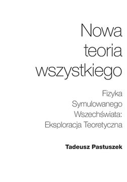 portada Nowa Teoria Wszystkiego: Fizyka Symulowanego Wszechświata: Eksploracja Teoretyczna (in Polaco)