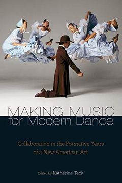 portada Making Music for Modern Dance: Collaboration in the Formative Years of a new American art (Source Readings) (en Inglés)