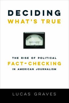 portada Deciding What's True: The Rise of Political Fact-Checking in American Journalism (in English)