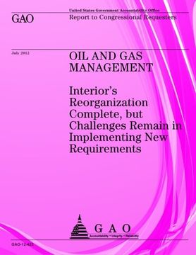 portada Oil and Gas Management: Interior's Reorganization Complete, but Challenges Remain in Implementing New Requirements