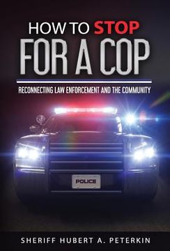 portada How to Stop for a Cop: Reconnecting Law Enforcement and the Community (en Inglés)