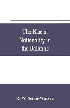 portada The rise of nationality in the Balkans (in English)