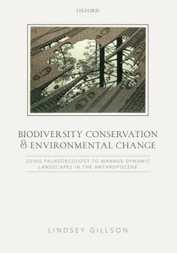 portada Biodiversity Conservation and Environmental Change: Using palaeoecology to manage dynamic landscapes in the Anthropocene