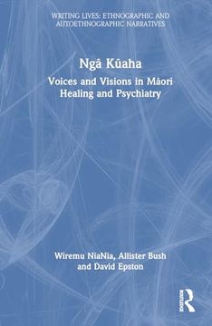 portada Ngā Kūaha: Voices and Visions in Māori Healing and Psychiatry (Writing Lives: Ethnographic Narratives) (en Inglés)