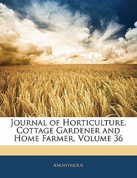 portada journal of horticulture, cottage gardener and home farmer, volume 36 (en Inglés)