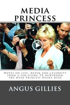 portada Media Princess: Notes on life, death and celebrity from a far-flung TV newsroom the week Princess Diana died