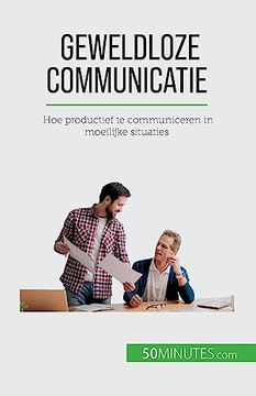 portada Geweldloze Communicatie: Hoe Productief te Communiceren in Moeilijke Situaties (en Dutch)