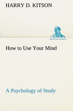 portada How to Use Your Mind A Psychology of Study: Being a Manual for the Use of Students and Teachers in the Administration of Supervised Study (TREDITION CLASSICS)