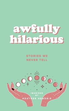 portada Awfully Hilarious: Stories We Never Tell (en Inglés)