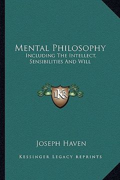 portada mental philosophy: including the intellect, sensibilities and will (en Inglés)