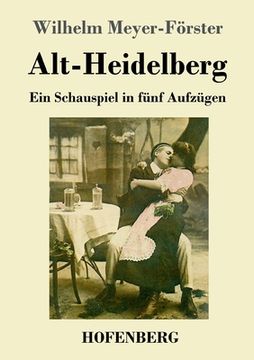 portada Alt-Heidelberg: Ein Schauspiel in fünf Aufzügen (in German)