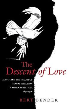 portada The Descent of Love: Darwin and the Theory of Sexual Selection in American Fiction, 1871-1926 