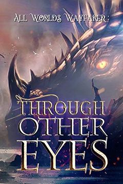 portada Through Other Eyes: 30 Short Stories to Bring you Beyond the Realm of Human Experience (1) (All Worlds Wayfarer Anthologies) (en Inglés)