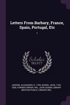 portada Letters From Barbary, France, Spain, Portugal, Etc: 1 (en Inglés)