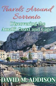 portada Travels Around Sorrento: Discovering the Amalfi Coast and Capri (en Inglés)
