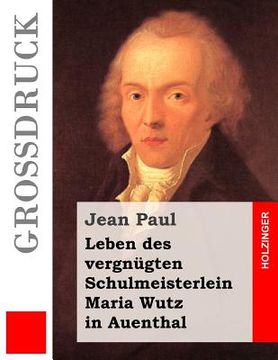 portada Leben des vergnügten Schulmeisterlein Maria Wutz in Auenthal (Großdruck) (en Alemán)