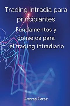 portada Trading Intradía Para Principiantes: Fundamentos y Consejos Para el Trading Intradiario.