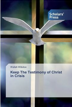 portada Keep The Testimony of Christ in Crisis (en Inglés)