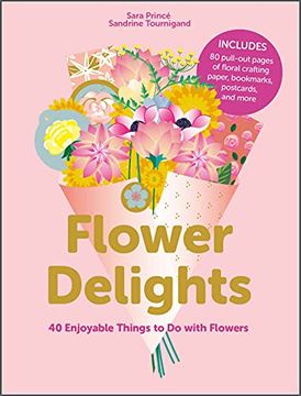 portada Flower Delights: 40 Enjoyable Things to do With Flowers 