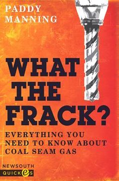 portada What the Frack?: Everything You Need to Know about Coal Seam Gas (en Inglés)