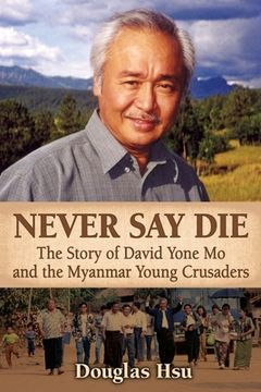 portada Never Say Die: The Story of David Yone Mo and the Myanmar Young Crusaders (in English)