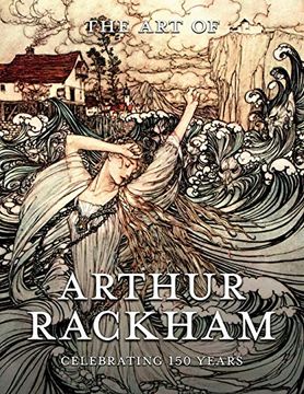 portada The art of Arthur Rackham: Celebrating 150 Years of the Great British Artist: Celebrating 150 Years of the Great British Artist: (in English)
