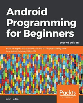 portada Android Programming for Beginners: Build In-Depth, Full-Featured Android 9 pie Apps Starting From Zero Programming Experience, 2nd Edition (en Inglés)