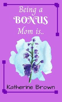 portada Being a BONUS Mom is ... (in English)