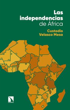 portada Las Independencias de África: De las Primeras Resistencias Anticoloniales a la Formación de Nuevos Estados: 731 (Mayor) (in Spanish)