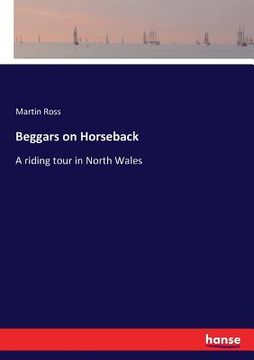 portada Beggars on Horseback: A riding tour in North Wales (en Inglés)