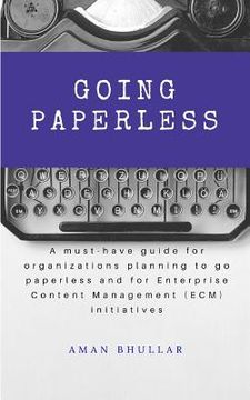 portada Going Paperless: A must-have guide for organizations planning to go paperless and for enterprise content management (ECM) initiatives (en Inglés)