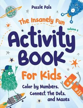 portada The Insanely Fun Activity Book For Kids: Color By Numbers, Connect The Dots, And Mazes (en Inglés)