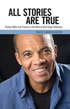 portada All Stories are True: History, Myth, and Trauma in the Work of John Edgar Wideman (Margaret Walker Alexander Series in African American Studies) (in English)