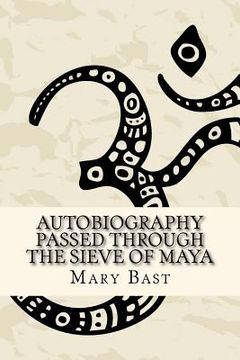 portada Autobiography Passed Through the Sieve of Maya (en Inglés)