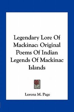 portada legendary lore of mackinac: original poems of indian legends of mackinac islands (in English)