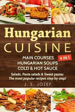 portada Hungarian Cuisine 4 in 1: Main Courses: Hungarian Cookbooks in English for Beginners, Hungarian Soups, Cold & Hot Sauces Salads, Pasta Salads & (en Inglés)